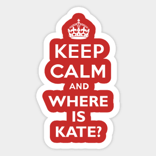 Keep Calm and where is Kate? Sticker